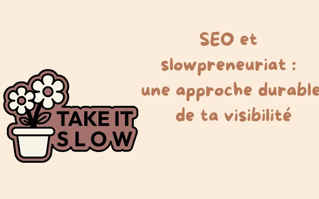 SEO & slowpreneuriat : une approche durable de ta visibilité