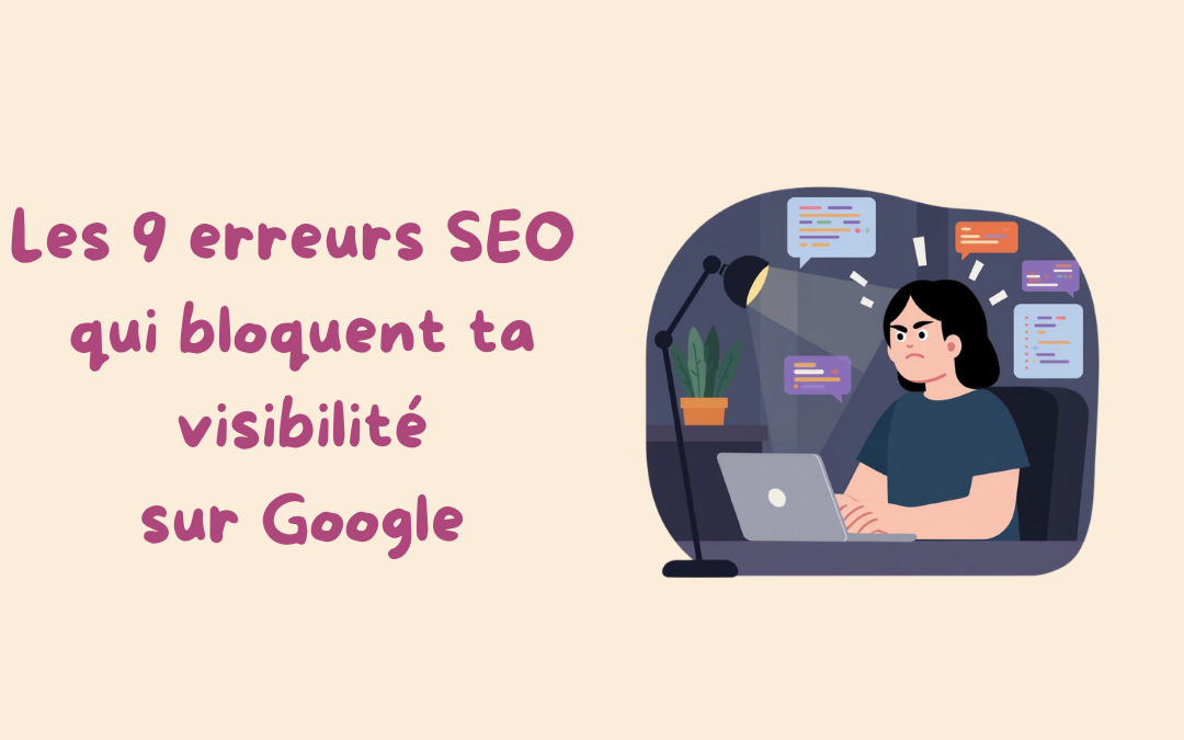 Les 9 erreurs SEO qui bloquent ta visibilité sur Google
