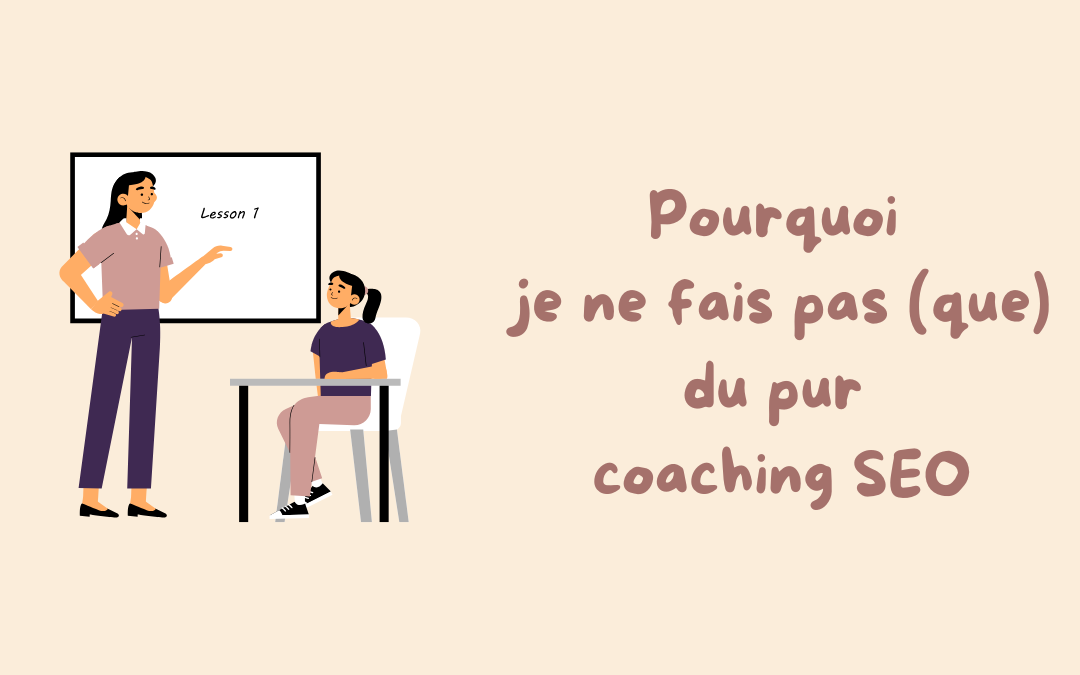 Pourquoi je ne fais pas (que) du pur coaching SEO