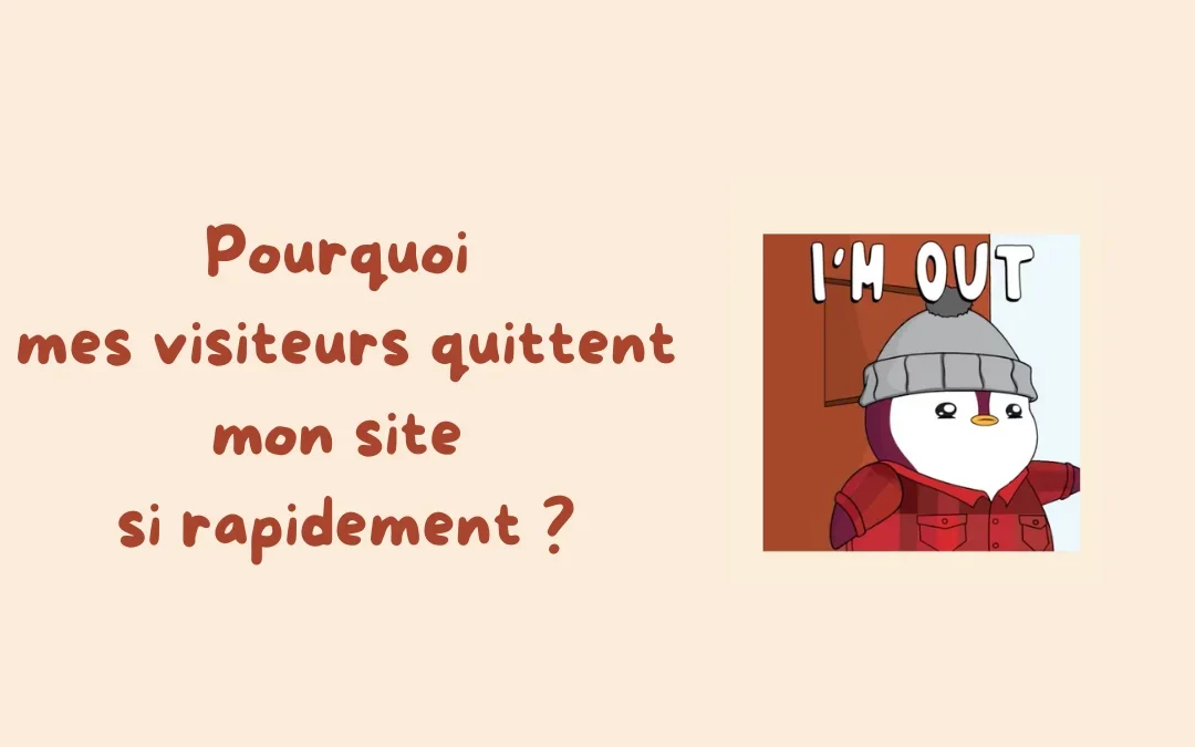 Pourquoi mes visiteurs quittent mon site si rapidement ?