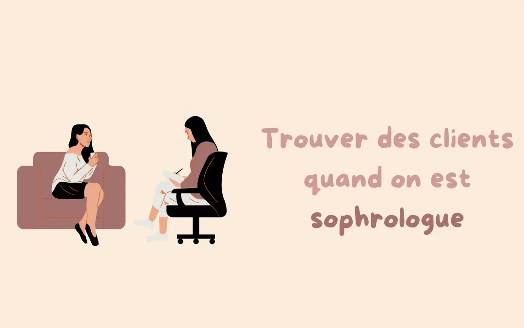 Trouver des clients quand on est sophrologue : ma méthode simple